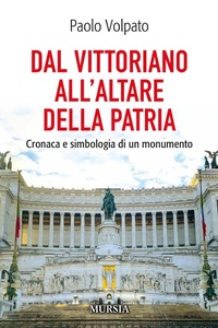 Abbildung von: Dal Vittoriano all'Altare della Patria. Cronaca e simbologia di un monumento - Viaggi, scoperte e tradizioni;Mursia