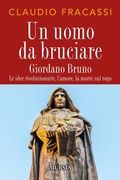 Cover: Un uomo da bruciare. Giordano Bruno, le idee rivoluzionarie, l'amore, la morte sul rogo - Mursia
