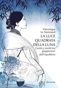 Cover: La luce quadrata della luna. L'antica medicina giapponese dell'equilibrio - Varia;Sonzogno