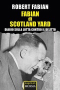Cover: Fabian di Scotland Yard. Diario sulla lotta contro il delitto - Testimonianze fra cronaca e storia;Mursia