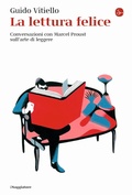 Cover: La lettura felice. Conversazioni con Marcel Proust sull'arte di leggere - La cultura;Il Saggiatore