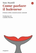Cover: Come parlare il balenese. Il futuro della comunicazione animale - La cultura;Il Saggiatore
