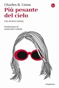 Cover: Pi&ugrave; pesante del cielo. Vita di Kurt Cobain - La cultura;Il Saggiatore