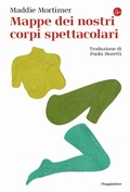 Cover: Mappe dei nostri corpi spettacolari - La cultura;Il Saggiatore