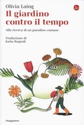 Cover: Il giardino contro il tempo. Alla ricerca di un paradiso comune - La cultura;Il Saggiatore