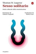 Cover: Sesso solitario. Storia culturale della masturbazione - La cultura;Il Saggiatore