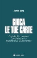 Cover: Gioca le tue carte. Controlla il tuo pensiero. Cambia la tua vita. Migliora la tua salute mentale - Crescita personale;Tecniche Nuove