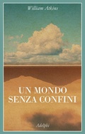 Cover: Un mondo senza confini. Viaggi in luoghi deserti - La collana dei casi;Adelphi