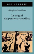 Bild: Le origini del pensiero scientifico. Da Anassimandro a Proclo 600 a.C.-500 d.C. - Gli Adelphi;Adelphi