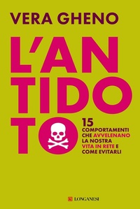 Abbildung von: L' antidoto. 15 comportamenti che avvelenano la nostra vita in rete e come evitarli - Nuovo Cammeo;Longanesi