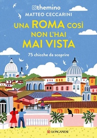 Abbildung von: Una Roma così non l'hai mai vista. 75 chicche nella Capitale - Nuovo Cammeo;Longanesi