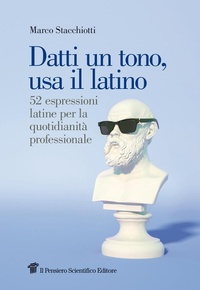 Abbildung von: Datti un tono, usa il latino. 52 espressioni latine per la quotidianità professionale - Graffiti;Il Pensiero Scientifico