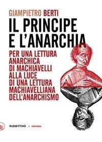 Abbildung von: Il principe e l'anarchia. Per una lettura anarchica di Machiavelli alla luce di una lettura machiavelliana dell'anarchismo - Zonafranca;Rubbettino