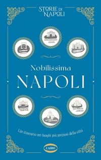 Abbildung von: Nobilissima Napoli. Un itinerario nei luoghi più preziosi della città - Cairo