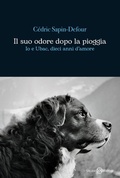 Cover: Il suo odore dopo la pioggia. Io e Ubac, dieci anni d'amore - Romanzo;Salani