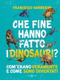 Cover: Che fine hanno fatto i dinosauri? Com'erano veramente e come sono diventati - Fuori collana Salani;Salani
