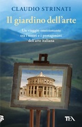 Cover: Il giardino dell'arte. Il romanzo di un viaggio fra le meraviglie d'Italia - Varia best seller;TEA