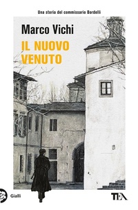 Abbildung von: Il nuovo venuto. Una nuova indagine del commissario Bordelli - Gialli TEA;TEA