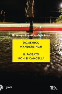 Abbildung von: Il passato non si cancella. Un caso per l'ispettrice Anita Landi - Gialli TEA;TEA
