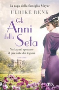 Cover: Gli anni della seta. Il destino di una famiglia - Romanzi storici best seller;TEA