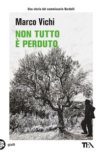 Abbildung von: Non tutto è perduto. Un'avventura del commissario Bordelli - Gialli TEA;TEA
