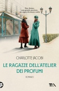 Cover: Le ragazze dell'atelier dei profumi - Romance best seller;TEA