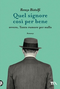 Abbildung von: Quel signore così per bene. Ovvero, tanto rumore per nulla - Narrativa Tea;TEA