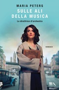 Cover: Sulle ali della musica. La direttrice d'orchestra - Romanzi storici best seller;TEA