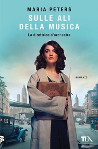 Abbildung von: Sulle ali della musica. La direttrice d'orchestra - Romanzi storici best seller;TEA