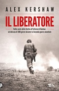 Cover: Il liberatore. Dalle coste della Sicilia all'inferno di Dachau: un'odissea di 500 giorni durante la Seconda guerra mondiale - Saggistica TEA;TEA