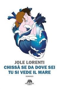 Abbildung von: Chissà se da dove sei tu si vede il mare - Narrativa;New-Book