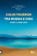 Cover: Tra Russia e Cina. Lungo il fiume Amur - Saggi best seller;TEA