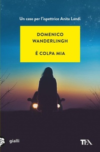 Abbildung von: È colpa mia. Un caso per l'ispettore Anita Landi - Gialli TEA;TEA