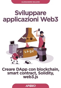 Abbildung von: Sviluppare applicazioni Web3. Creare DApp con blockchain, smart contract, Solidity, web3.js - Guida completa;Apogeo