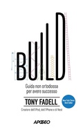 Cover: Build. Guida non ortodossa per avere successo - Apogeo Saggi;Apogeo