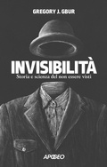 Cover: Invisibilit&agrave;. Storia e scienza del non essere visti - Apogeo Saggi;Apogeo