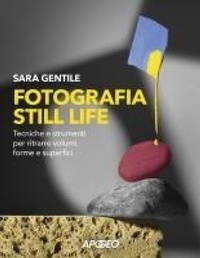 Abbildung von: Fotografia still life. Strumenti e tecniche per ritrarre volumi, forme e superfici - Apogeo