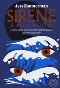 Cover: Sirene e altri mostri. Donne della mitologia che hanno sfidato il potere maschile - Blackie