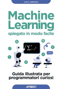 Enlarge image Cover: Machine learning spiegato in modo facile - Guida completa;Apogeo