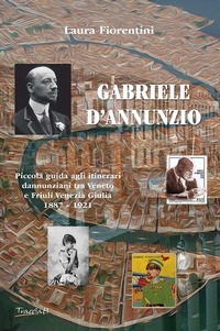Abbildung von: Gabriele d'Annunzio. Piccola guida agli itinerari dannunziani tra Veneto e Friuli Venezia Giulia 1887-1921 - Tracciati