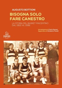 Abbildung von: Bisogna solo fare canestro. La storia del basket piacentino dal 1922 al 1996 - Extra omnes;Papero Editore