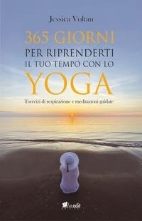 Abbildung von: 365 giorni per riprenderti il tuo tempo con lo yoga. Esercizi di respirazione e meditazioni guidate - in.edit