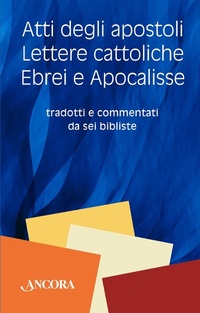 Bild: Atti degli Apostoli, lettere cattoliche, ebrei e Apocalisse. Tradotti e commentati da sei bibliste - Grandi opere;Ancora