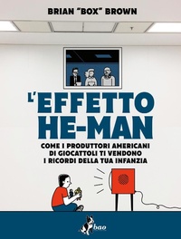 Abbildung von: L' effetto He-Man. Come i produttori americani di giocattoli ti vendono i ricordi della tua infanzia - Bao Publishing