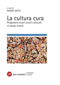 Abbildung von: La cultura cura. Progettare nuovi centri culturali in tempi incerti - Strumenti/Economia/Contributi;Vita e Pensiero