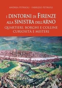 Abbildung von: I dintorni di Firenze alla sinistra dell'Arno. Quartieri, borghi e colline curiosità e misteri - Sarnus