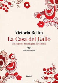 Abbildung von: La Casa del Gallo. Un segreto di famiglia in Ucraina - Oceani;La nave di Teseo