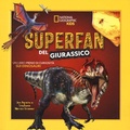 Cover: Superfan del giurassico. Un libro pieno di curiosit&agrave; sui dinosauri - National Geographic Kids;White Star