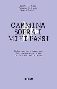 Abbildung von: Cammina sopra i miei passi. Partecipazione e percezione dl patrimonio culturale in tre comuni della Carnia - La stanza delle voci;Forum Edizioni