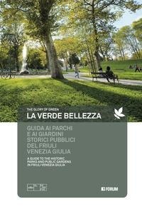 Abbildung von: La verde bellezza. Guida ai parchi e giardini pubblici del Friuli Venezia Giulia. Ediz. italiana e inglese - Forum Edizioni